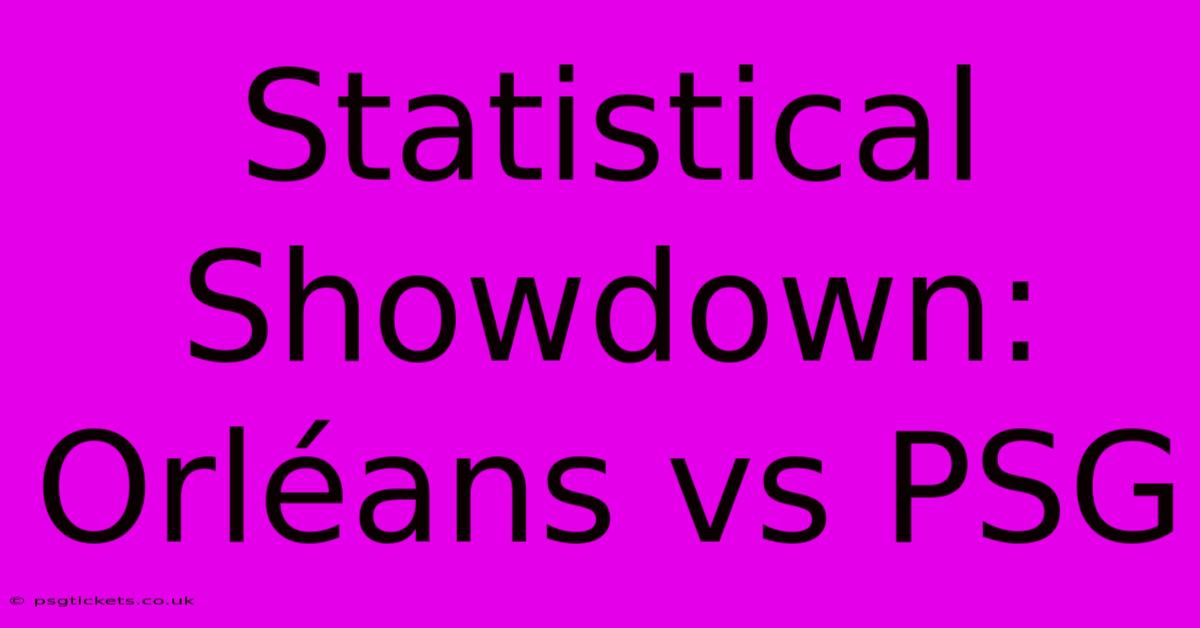 Statistical Showdown: Orléans Vs PSG