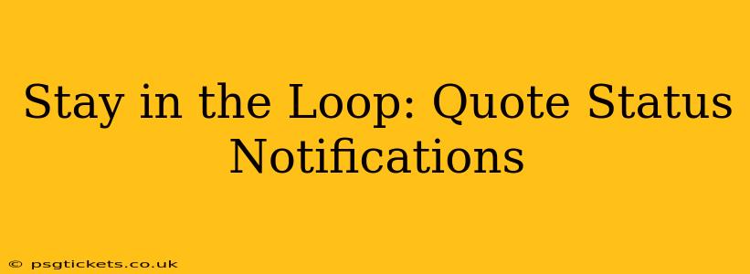 Stay in the Loop: Quote Status Notifications