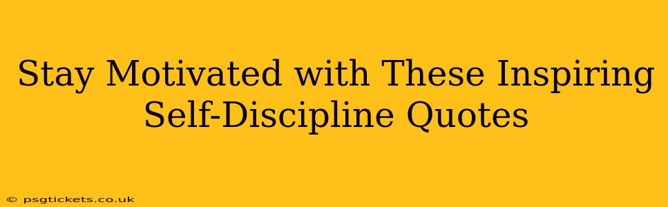 Stay Motivated with These Inspiring Self-Discipline Quotes