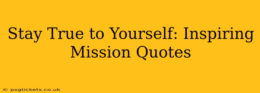 Stay True to Yourself: Inspiring Mission Quotes