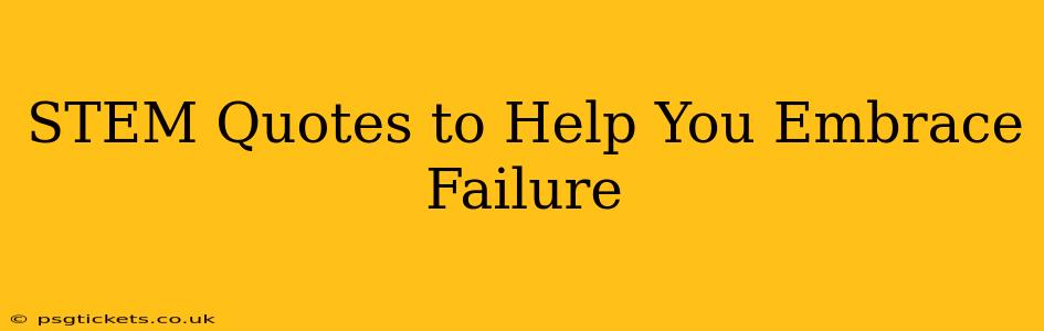 STEM Quotes to Help You Embrace Failure