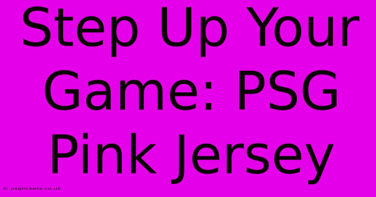 Step Up Your Game: PSG Pink Jersey