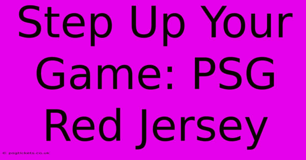 Step Up Your Game: PSG Red Jersey