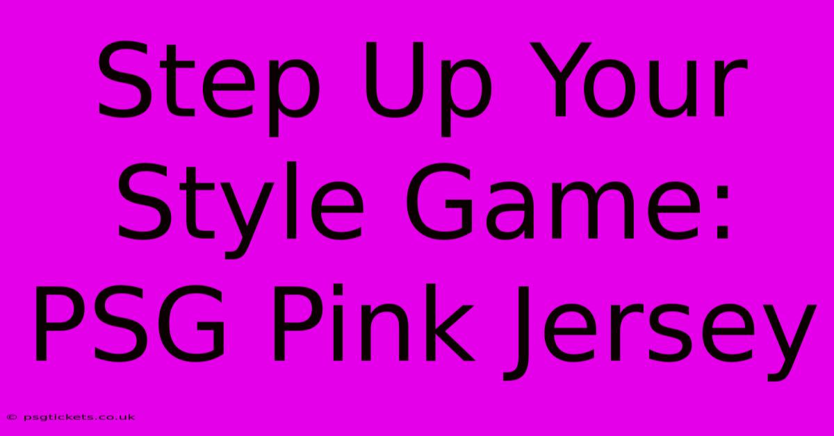 Step Up Your Style Game: PSG Pink Jersey