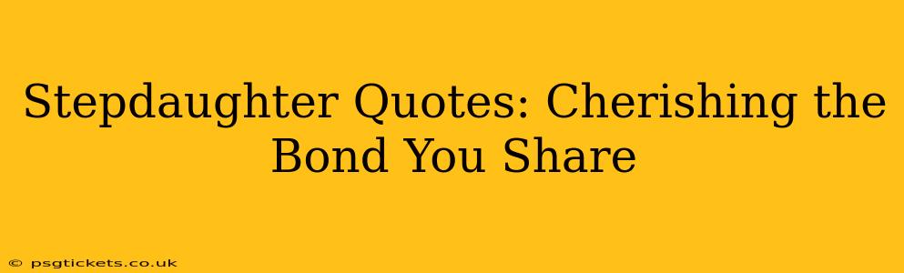 Stepdaughter Quotes: Cherishing the Bond You Share