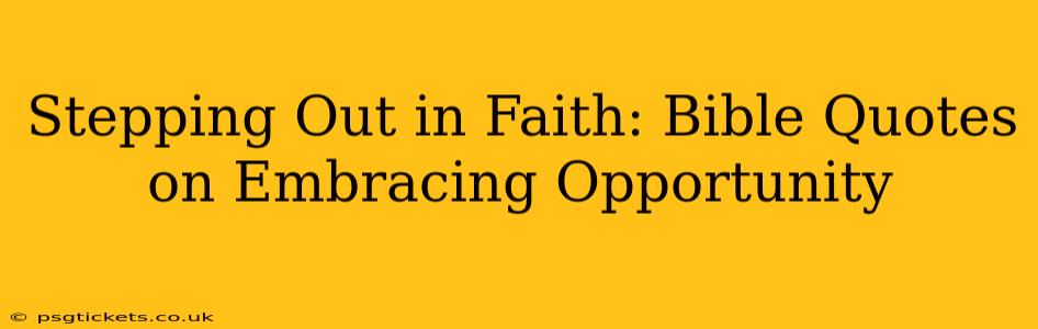 Stepping Out in Faith: Bible Quotes on Embracing Opportunity