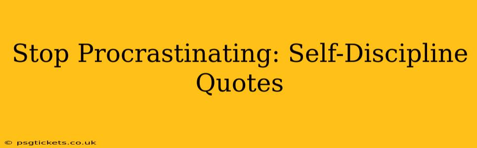 Stop Procrastinating: Self-Discipline Quotes