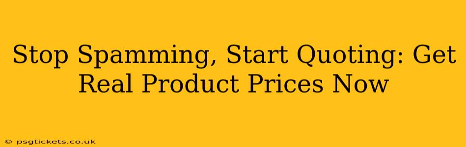 Stop Spamming, Start Quoting: Get Real Product Prices Now