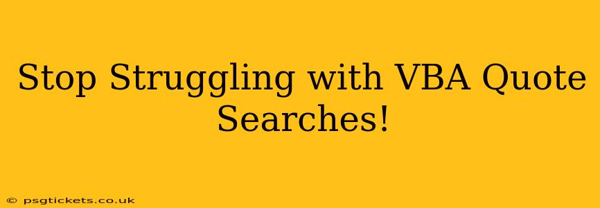 Stop Struggling with VBA Quote Searches!