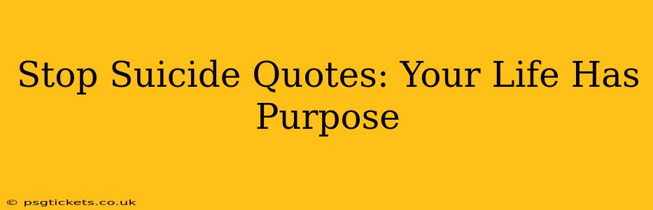 Stop Suicide Quotes: Your Life Has Purpose