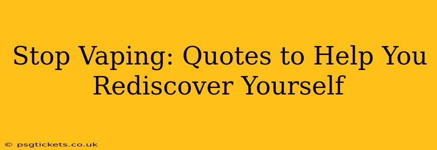 Stop Vaping: Quotes to Help You Rediscover Yourself