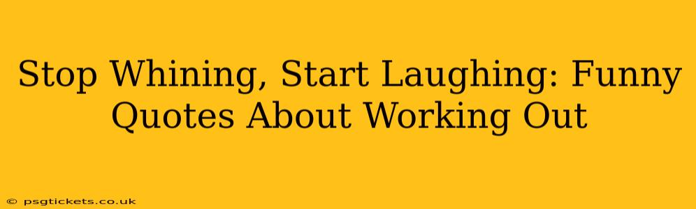 Stop Whining, Start Laughing: Funny Quotes About Working Out