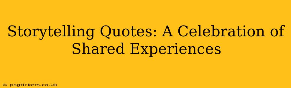 Storytelling Quotes: A Celebration of Shared Experiences