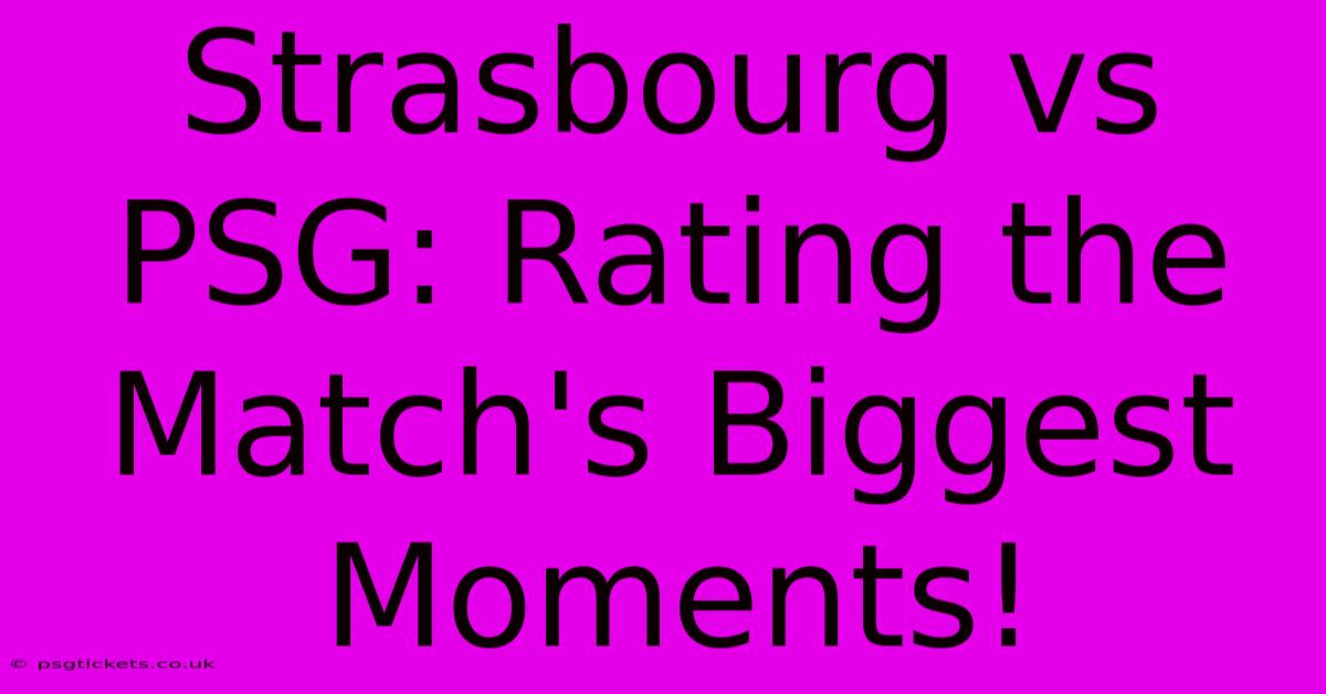 Strasbourg Vs PSG: Rating The Match's Biggest Moments!