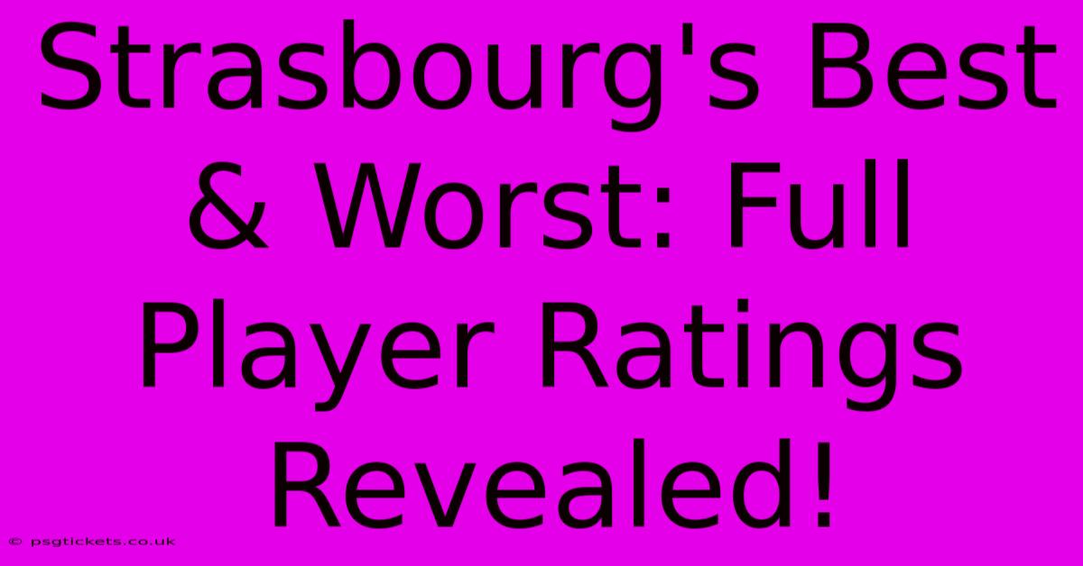 Strasbourg's Best & Worst: Full Player Ratings Revealed!