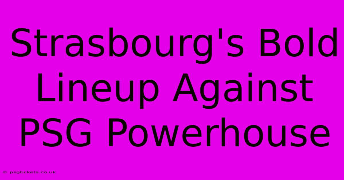 Strasbourg's Bold Lineup Against PSG Powerhouse