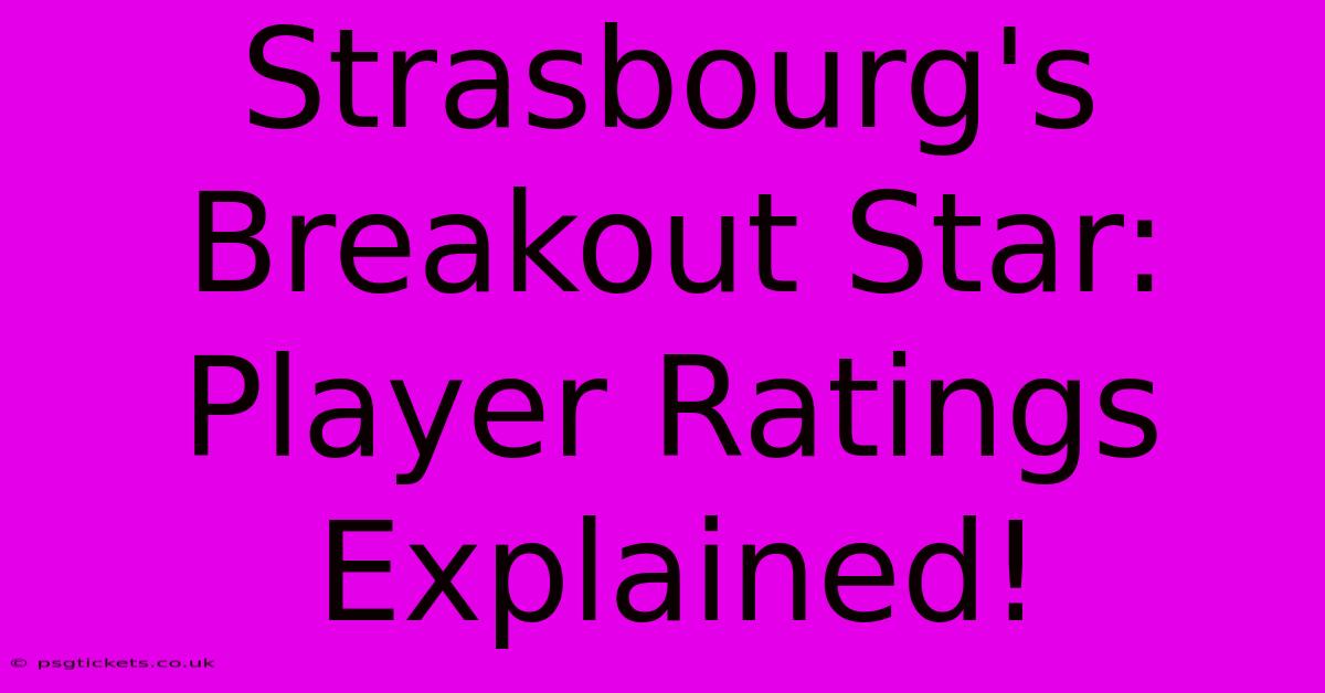 Strasbourg's Breakout Star: Player Ratings Explained!