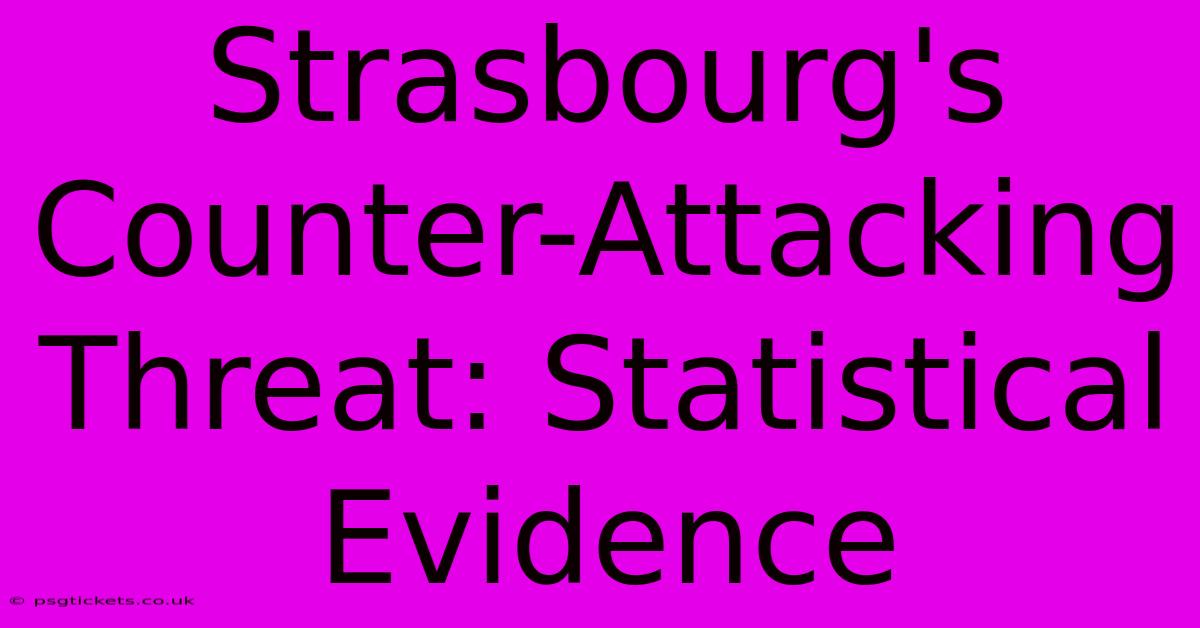 Strasbourg's Counter-Attacking Threat: Statistical Evidence