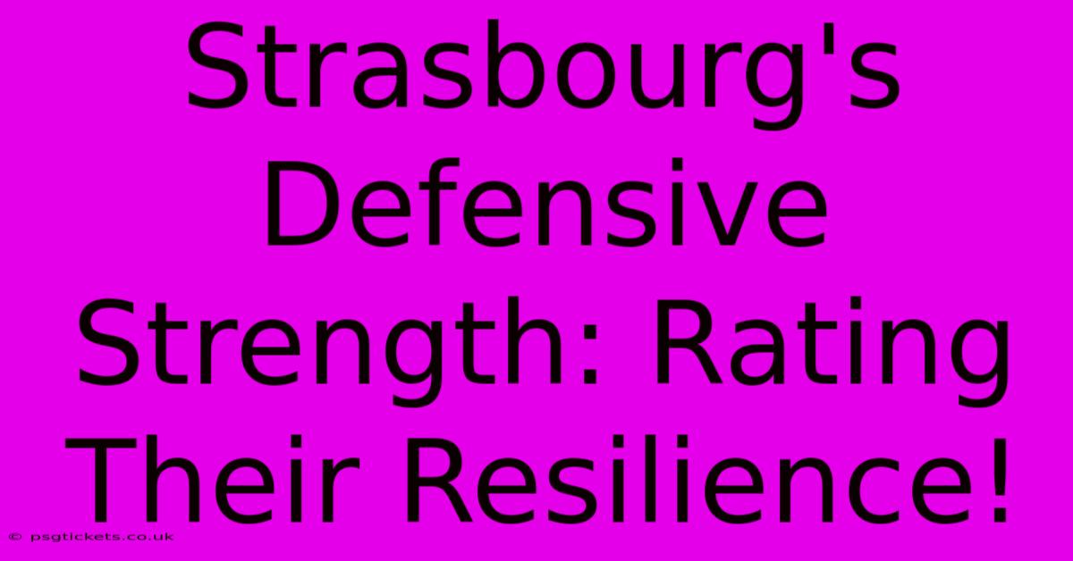 Strasbourg's Defensive Strength: Rating Their Resilience!