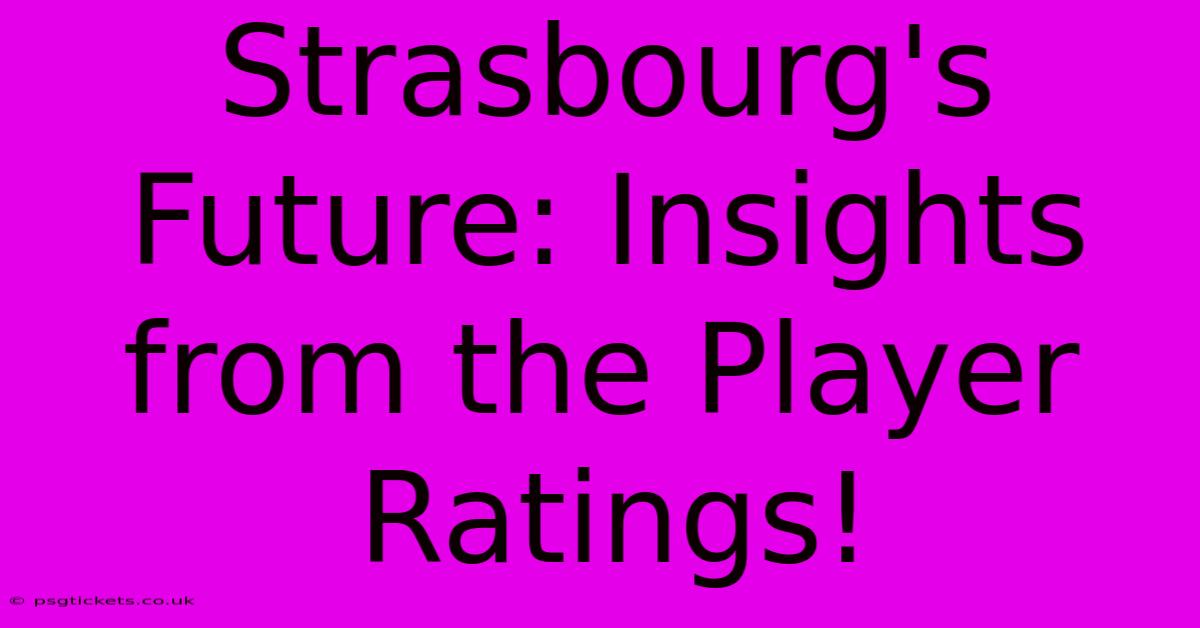 Strasbourg's Future: Insights From The Player Ratings!