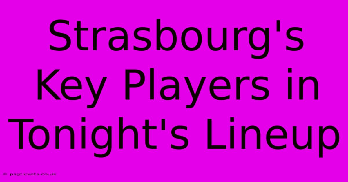 Strasbourg's Key Players In Tonight's Lineup