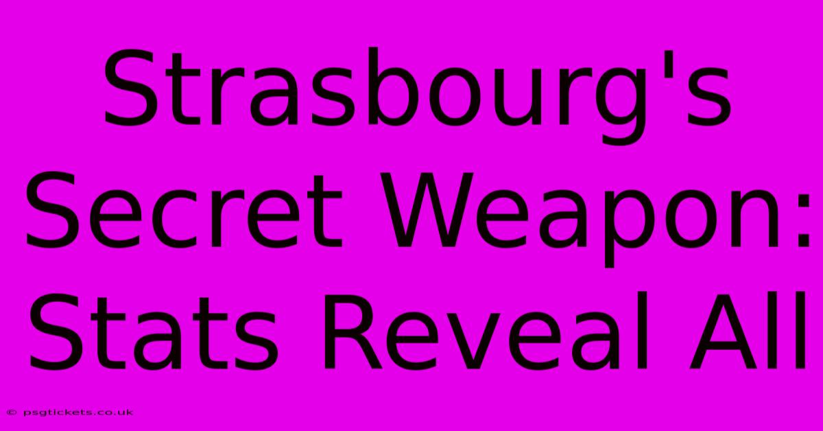 Strasbourg's Secret Weapon: Stats Reveal All