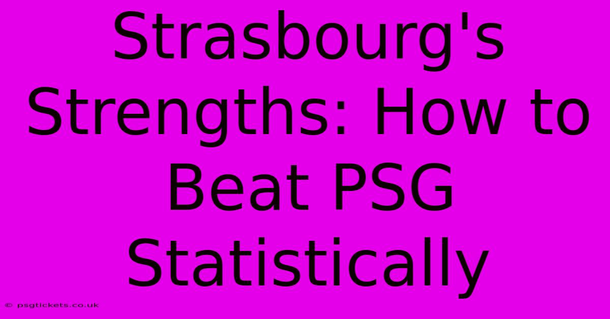 Strasbourg's Strengths: How To Beat PSG Statistically