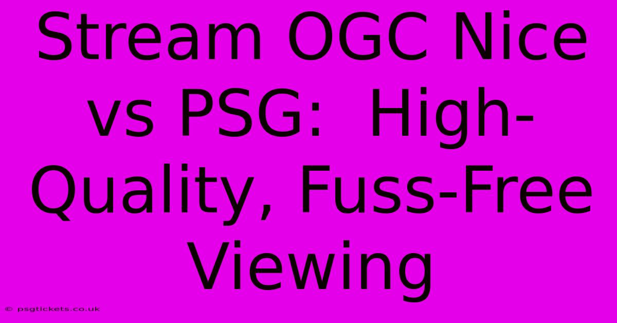 Stream OGC Nice Vs PSG:  High-Quality, Fuss-Free Viewing