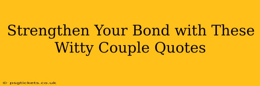 Strengthen Your Bond with These Witty Couple Quotes