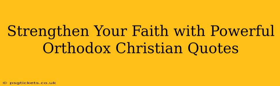Strengthen Your Faith with Powerful Orthodox Christian Quotes