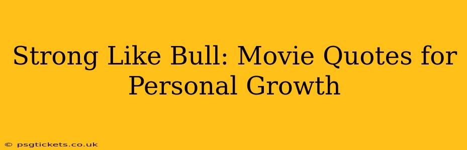 Strong Like Bull: Movie Quotes for Personal Growth