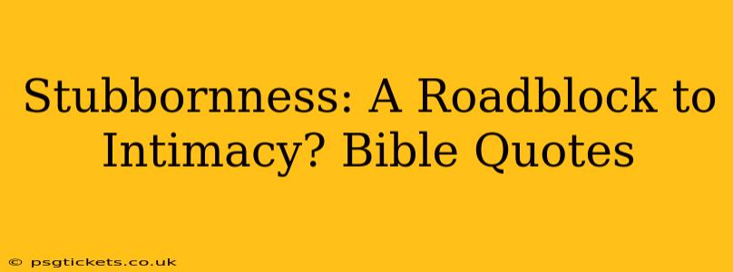Stubbornness: A Roadblock to Intimacy? Bible Quotes