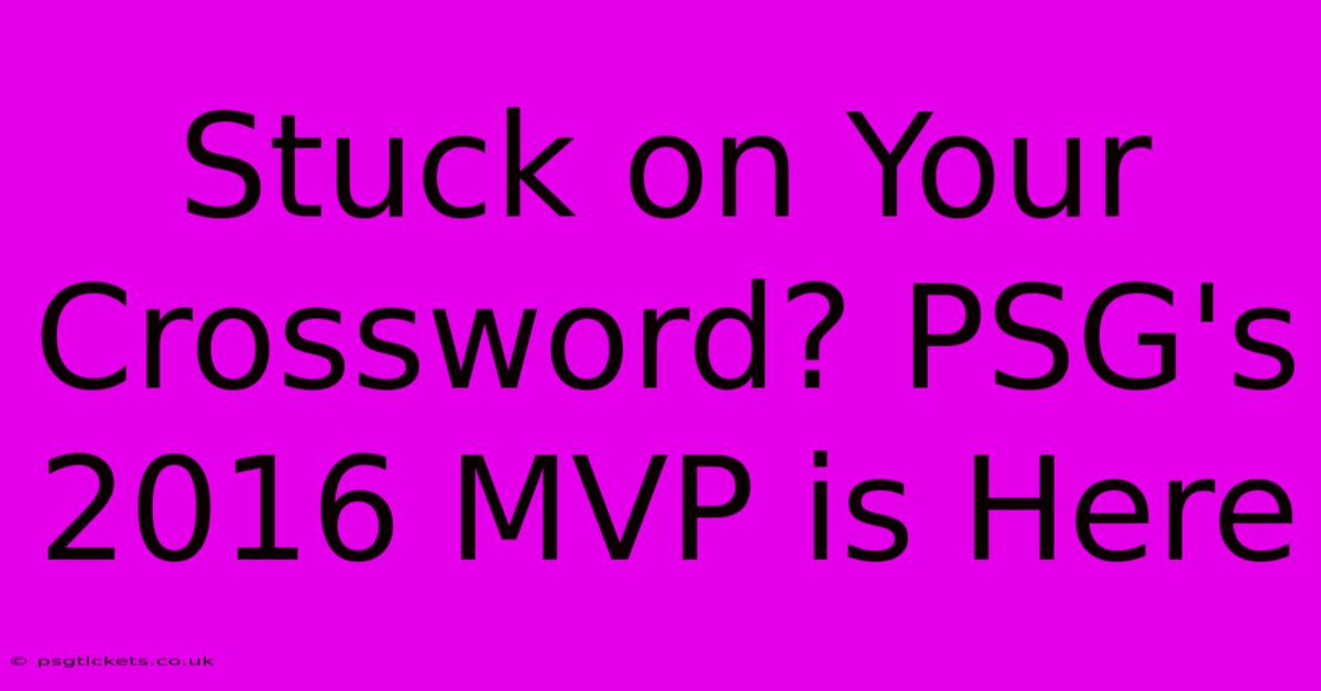 Stuck On Your Crossword? PSG's 2016 MVP Is Here