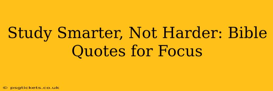 Study Smarter, Not Harder: Bible Quotes for Focus