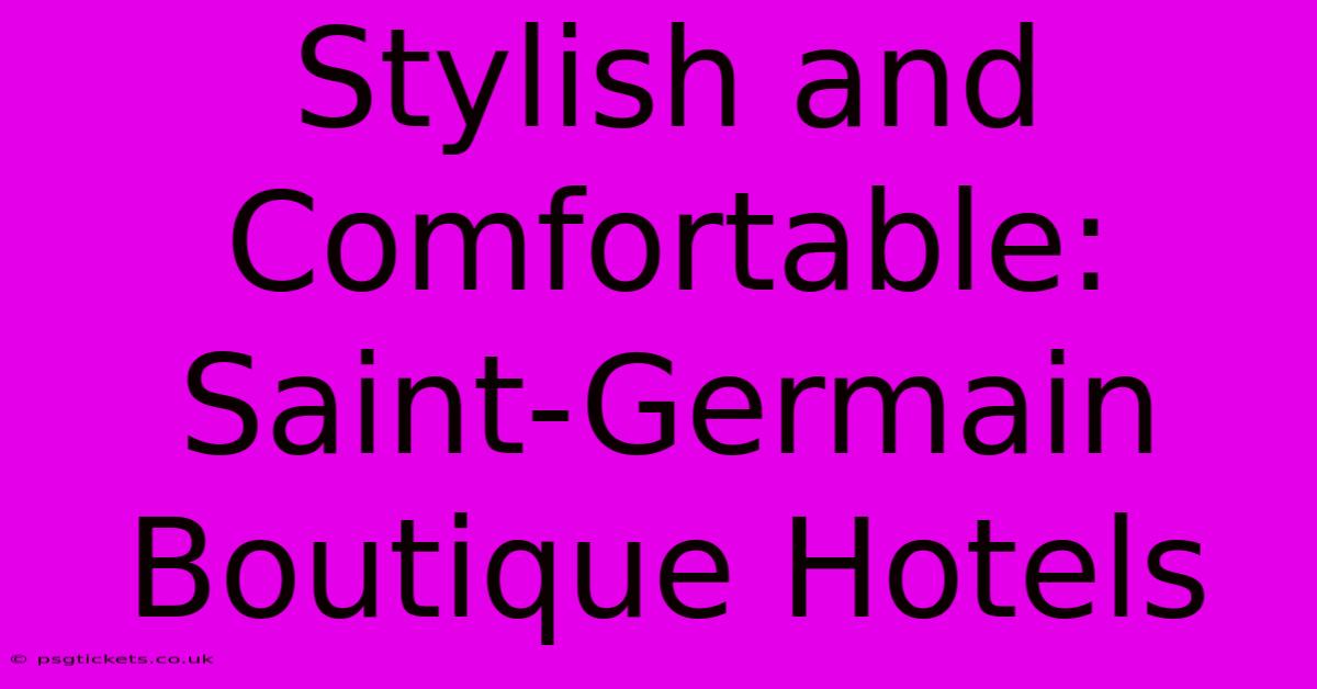 Stylish And Comfortable: Saint-Germain Boutique Hotels