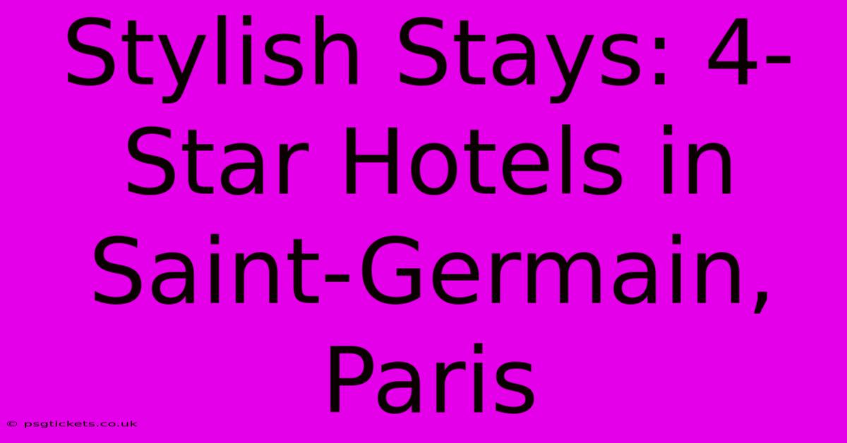 Stylish Stays: 4-Star Hotels In Saint-Germain, Paris