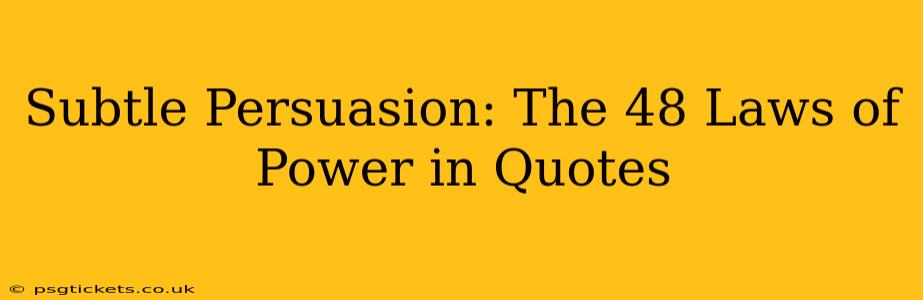 Subtle Persuasion: The 48 Laws of Power in Quotes
