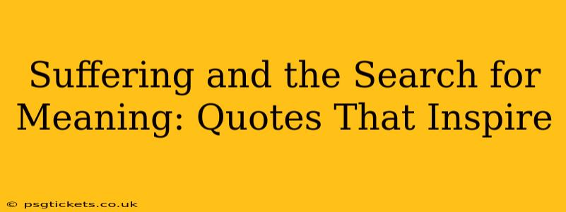 Suffering and the Search for Meaning: Quotes That Inspire