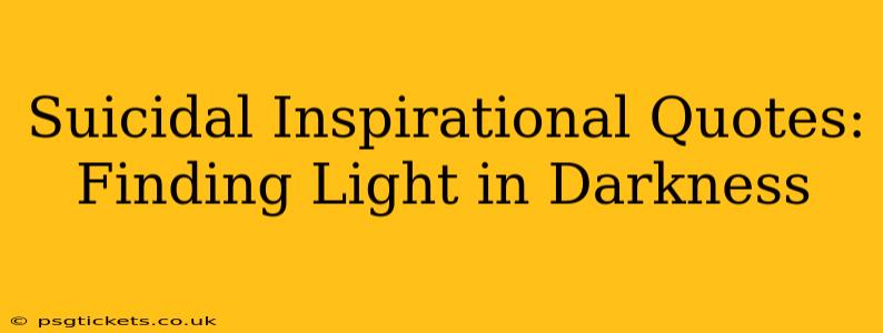 Suicidal Inspirational Quotes: Finding Light in Darkness