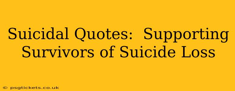Suicidal Quotes:  Supporting Survivors of Suicide Loss