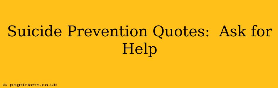 Suicide Prevention Quotes:  Ask for Help