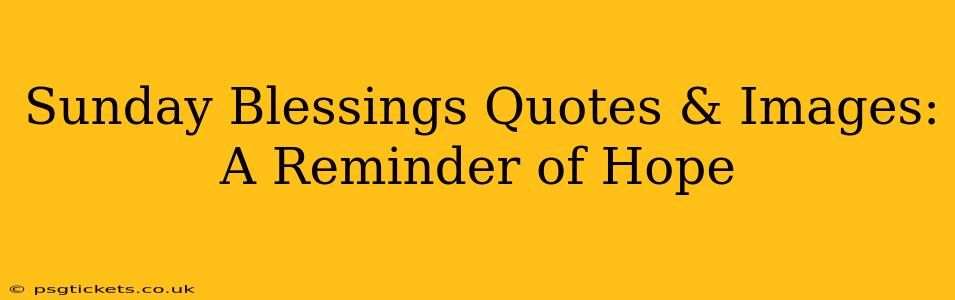 Sunday Blessings Quotes & Images:  A Reminder of Hope
