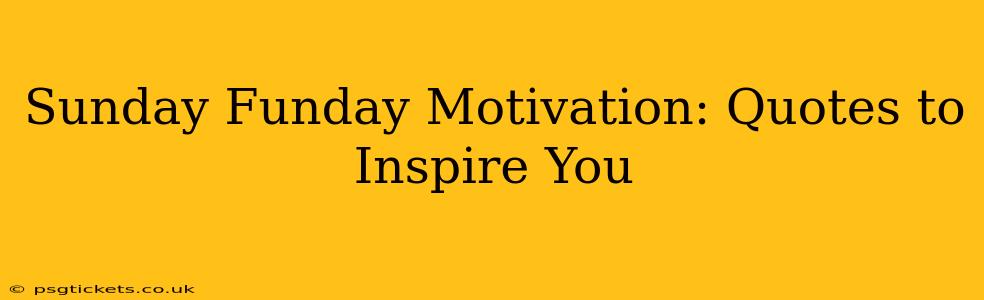Sunday Funday Motivation: Quotes to Inspire You