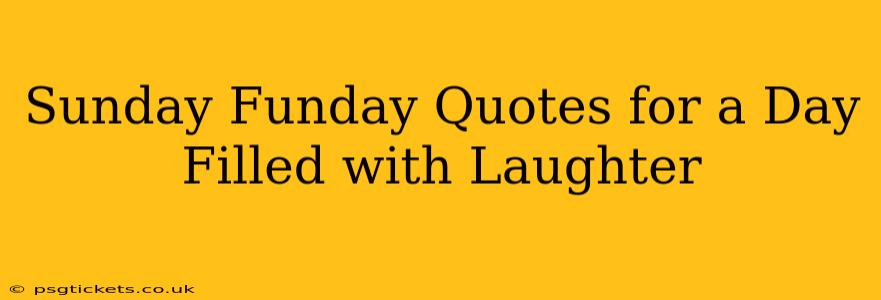 Sunday Funday Quotes for a Day Filled with Laughter
