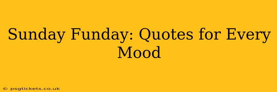 Sunday Funday: Quotes for Every Mood
