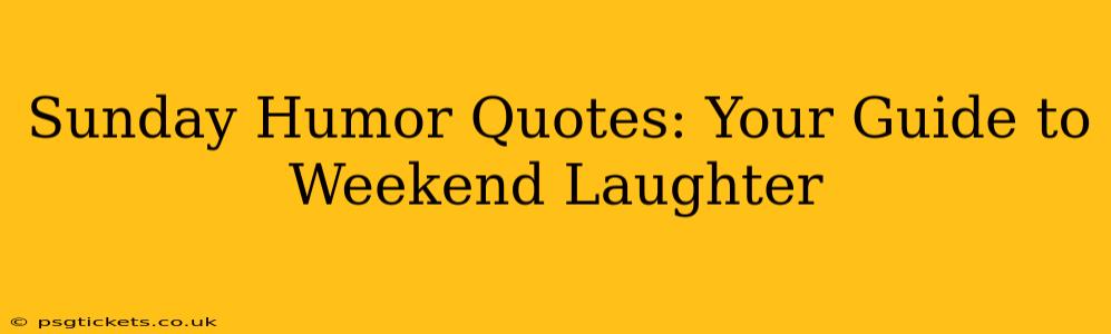 Sunday Humor Quotes: Your Guide to Weekend Laughter
