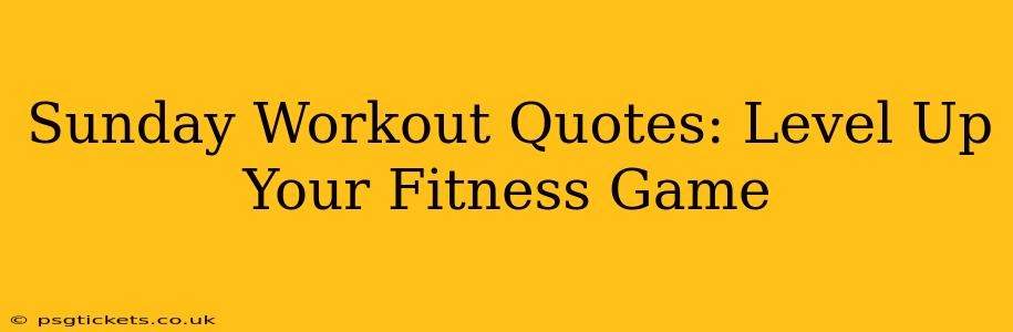Sunday Workout Quotes: Level Up Your Fitness Game