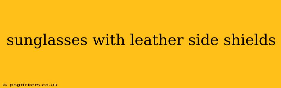 sunglasses with leather side shields