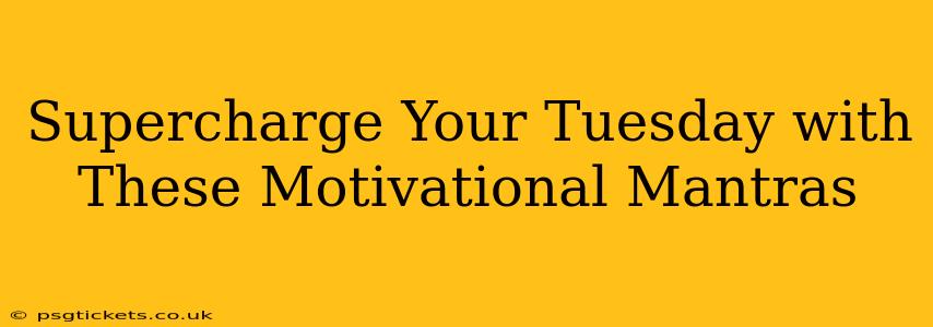 Supercharge Your Tuesday with These Motivational Mantras