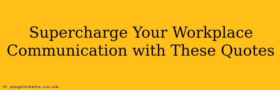 Supercharge Your Workplace Communication with These Quotes